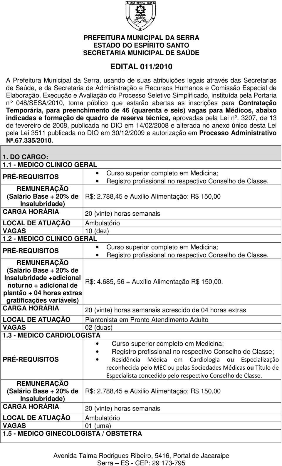 preenchimento de 46 (quarenta e seis) vagas para Médicos, abaixo indicadas e formação de quadro de reserva técnica, aprovadas pela Lei nº.