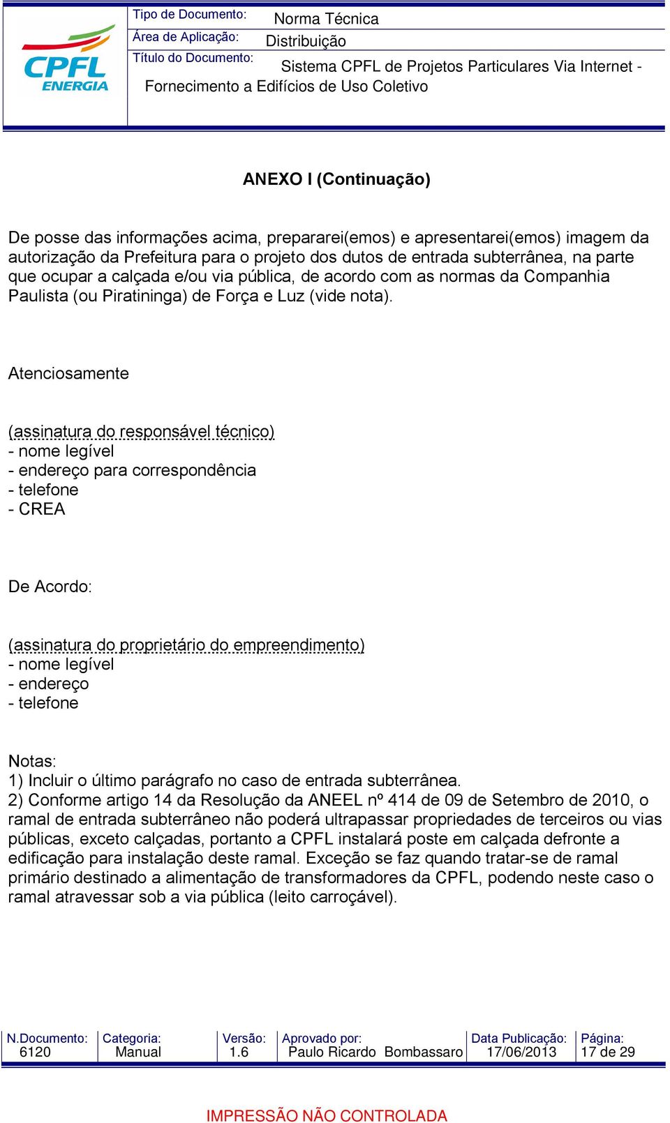 Atenciosamente (assinatura do responsável técnico) - nome legível - endereço para correspondência - telefone - CREA De Acordo: (assinatura do proprietário do empreendimento) - nome legível - endereço