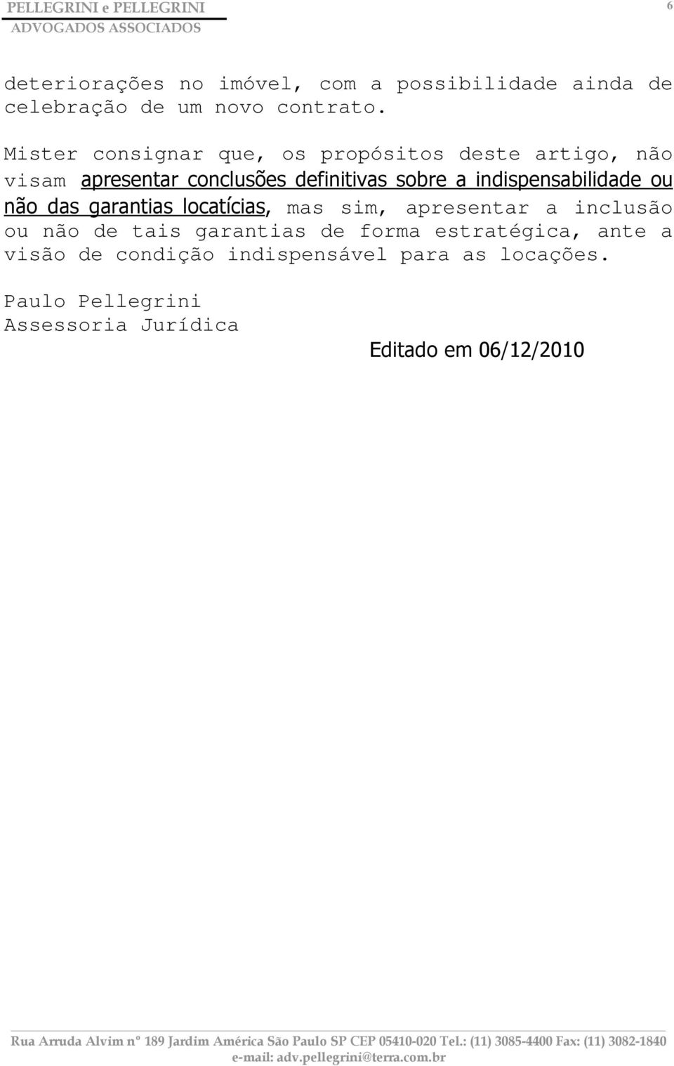 indispensabilidade ou não das garantias locatícias, mas sim, apresentar a inclusão ou não de tais garantias