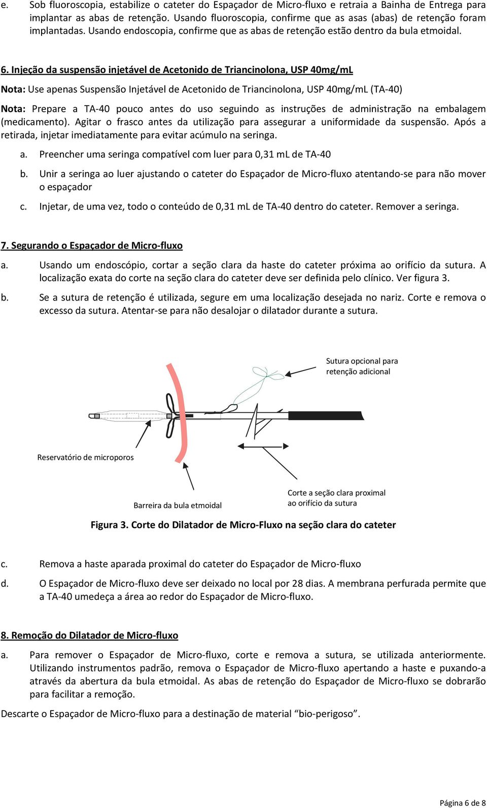 Injeção da suspensão injetável de Acetonido de Triancinolona, USP 40mg/mL Nota: Use apenas Suspensão Injetável de Acetonido de Triancinolona, USP 40mg/mL (TA-40) Nota: Prepare a TA-40 pouco antes do