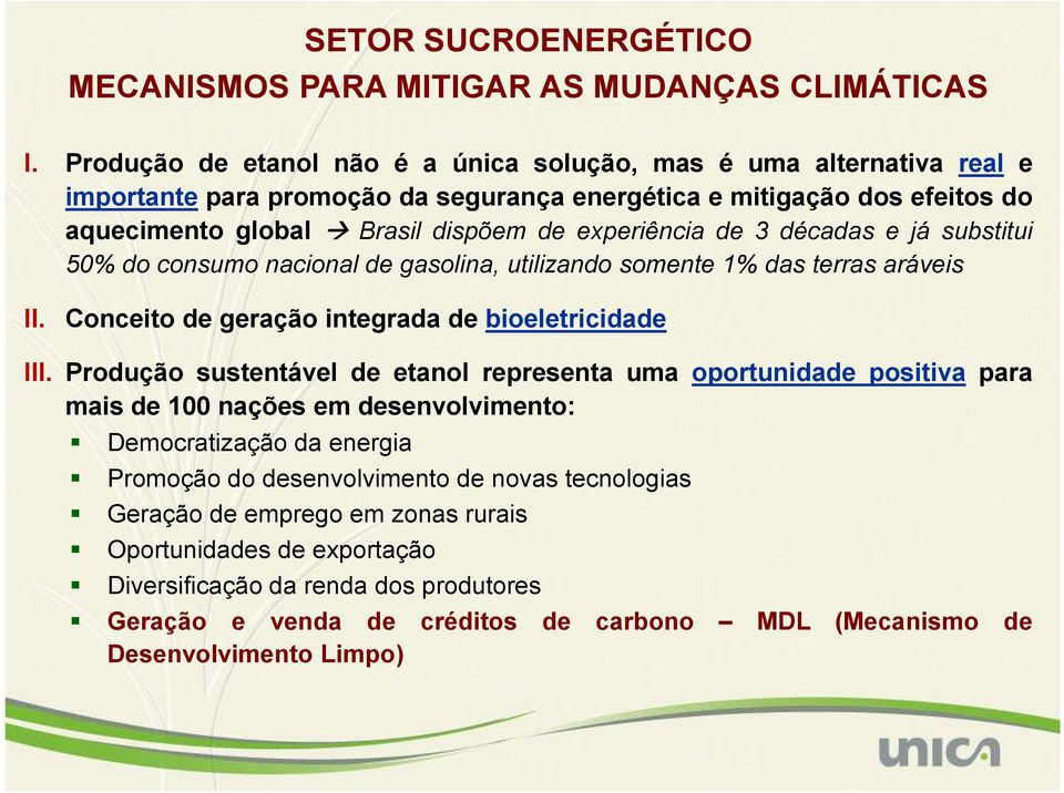 3 décadas e já substitui 50% do consumo nacional de gasolina, utilizando somente 1% das terras aráveis II. Conceito de geração integrada de bioeletricidade III.