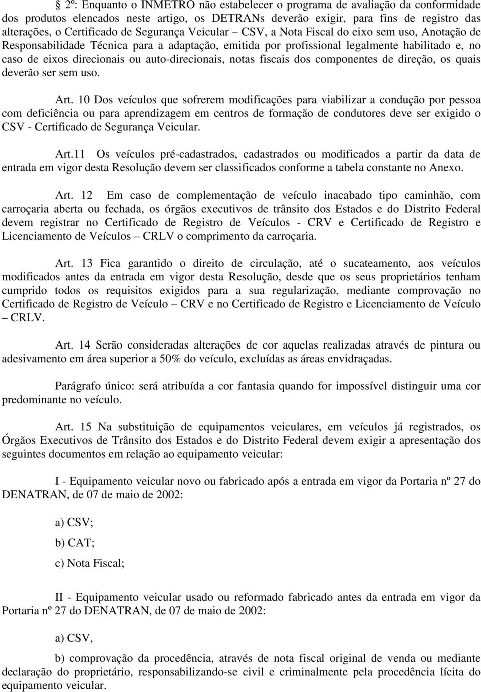 auto-direcionais, notas fiscais dos componentes de direção, os quais deverão ser sem uso Art 10 Dos veículos que sofrerem modificações para viabilizar a condução por pessoa com deficiência ou para