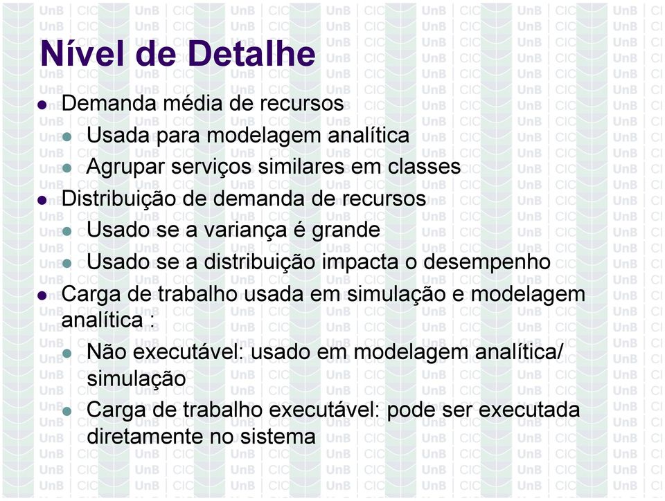 impacta o desempenho Carga de trabalho usada em simulação e modelagem analítica : Não executável: