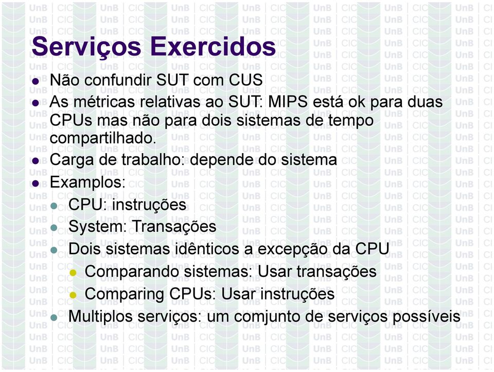 Carga de trabalho: depende do sistema Examplos: CPU: instruções System: Transações Dois sistemas