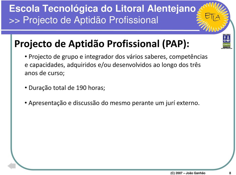 adquiridos e/ou desenvolvidos ao longo dos três anos de curso; Duração total de