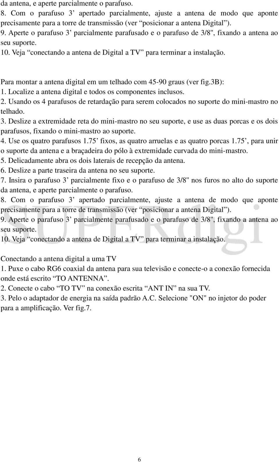 Para montar a antena digital em um telhado com 45-90 graus (ver fig.3b): 1. Localize a antena digital e todos os componentes inclusos. 2.