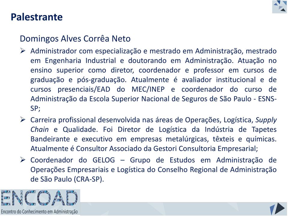 Atualmente é avaliador institucional e de cursos presenciais/ead do MEC/INEP e coordenador do curso de Administração da Escola Superior Nacional de Seguros de São Paulo - ESNS- SP; Carreira