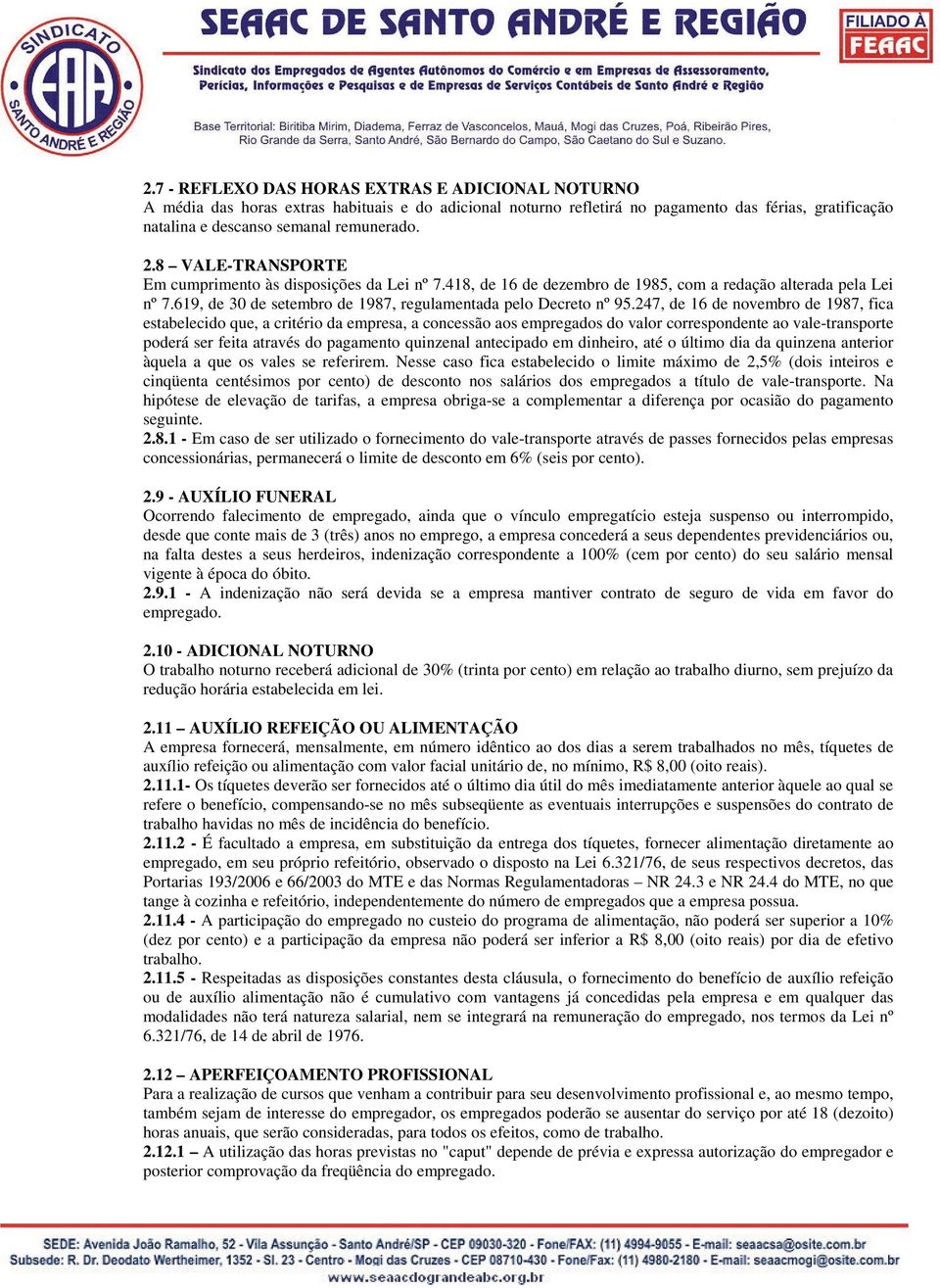 247, de 16 de novembro de 1987, fica estabelecido que, a critério da empresa, a concessão aos empregados do valor correspondente ao vale-transporte poderá ser feita através do pagamento quinzenal