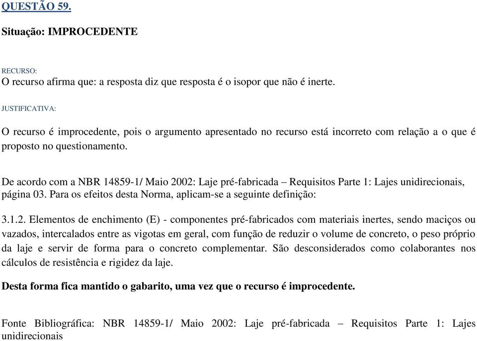 unidirecionais, página 03. Para os efeitos desta Norma, aplicam-se a seguinte definição: 3.1.2.