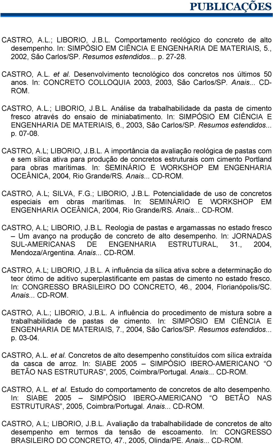 In: SIMPÓSIO EM CIÊNCIA E ENGENHARIA DE MATERIAIS, 6., 2003, São Carlos/SP. Resumos estendidos... p. 07-08. CASTRO, A.L;