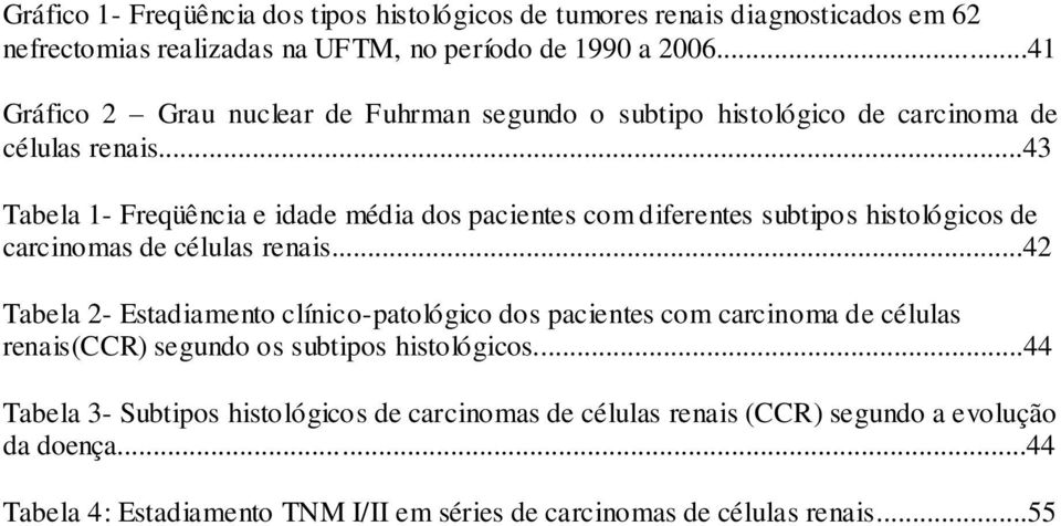 ..43 Tabela 1- Freqüência e idade média dos pacientes com diferentes subtipos histológicos de carcinomas de células renais.