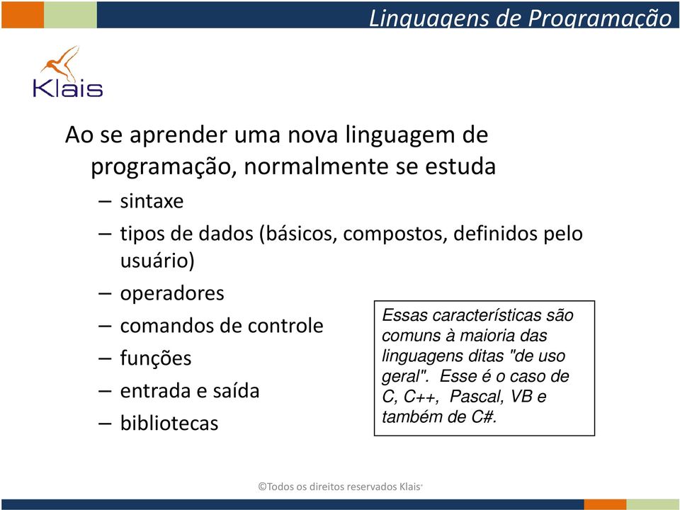 comandos de controle funções entrada e saída bibliotecas Essas características são comuns à