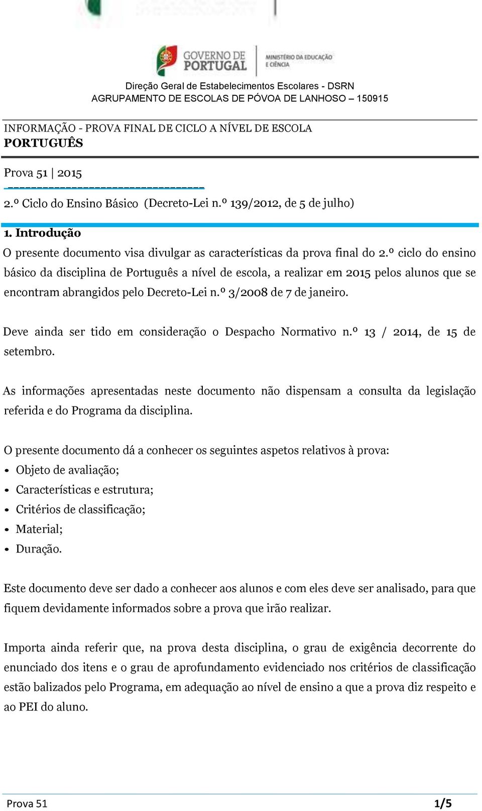 º ciclo do ensino básico da disciplina de Português a nível de escola, a realizar em 2015 pelos alunos que se encontram abrangidos pelo Decreto-Lei n.º 3/2008 de 7 de janeiro.