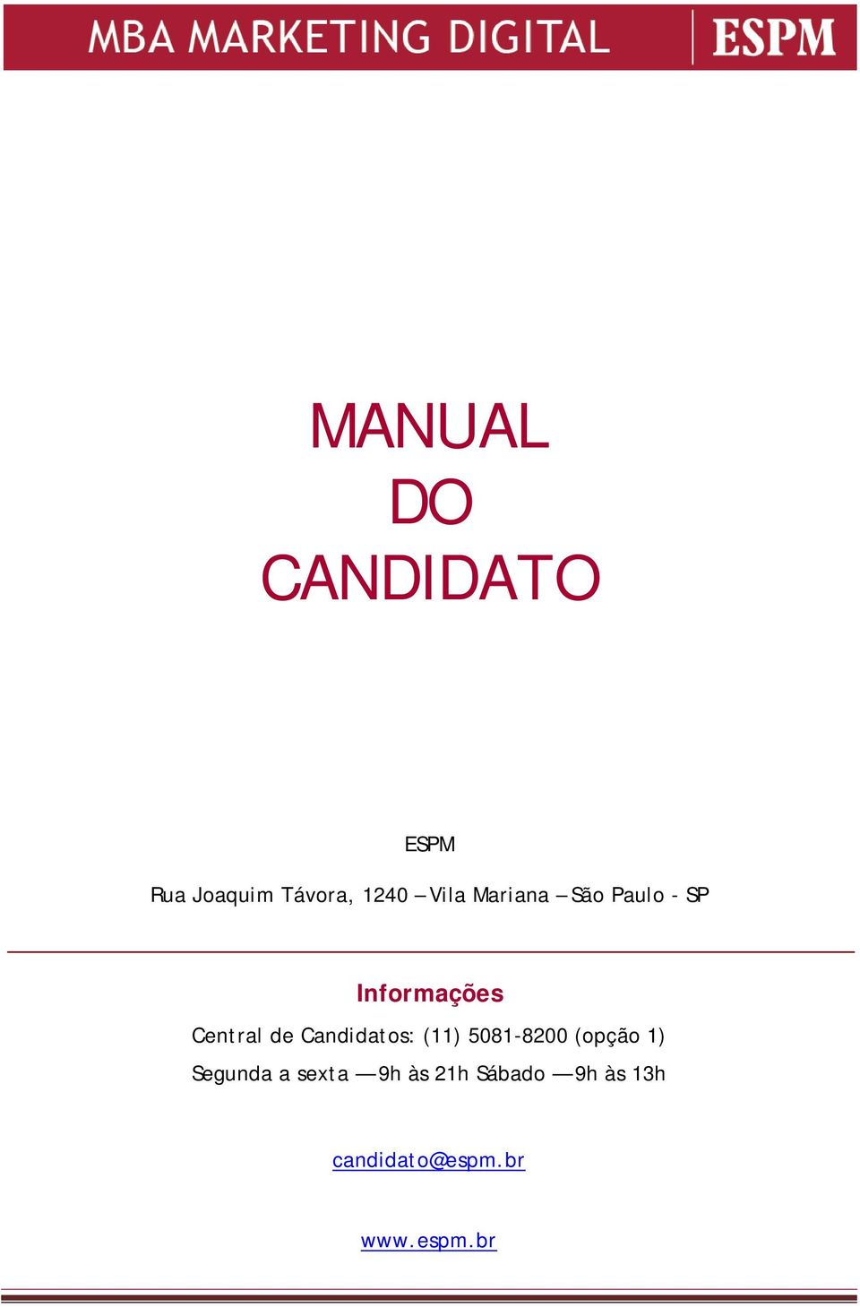 Candidatos: (11) 5081-8200 (opção 1) Segunda a sexta