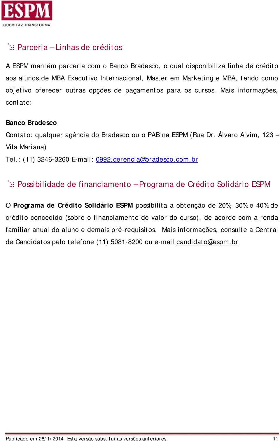 Álvaro Alvim, 123 Vila Mariana) Tel.: (11) 3246-3260 E-mail: 0992.gerencia@bradesco.com.