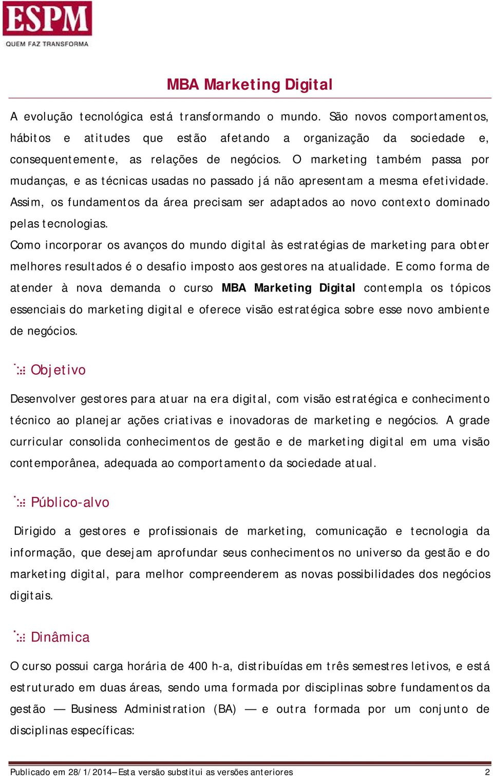 O marketing também passa por mudanças, e as técnicas usadas no passado já não apresentam a mesma efetividade.