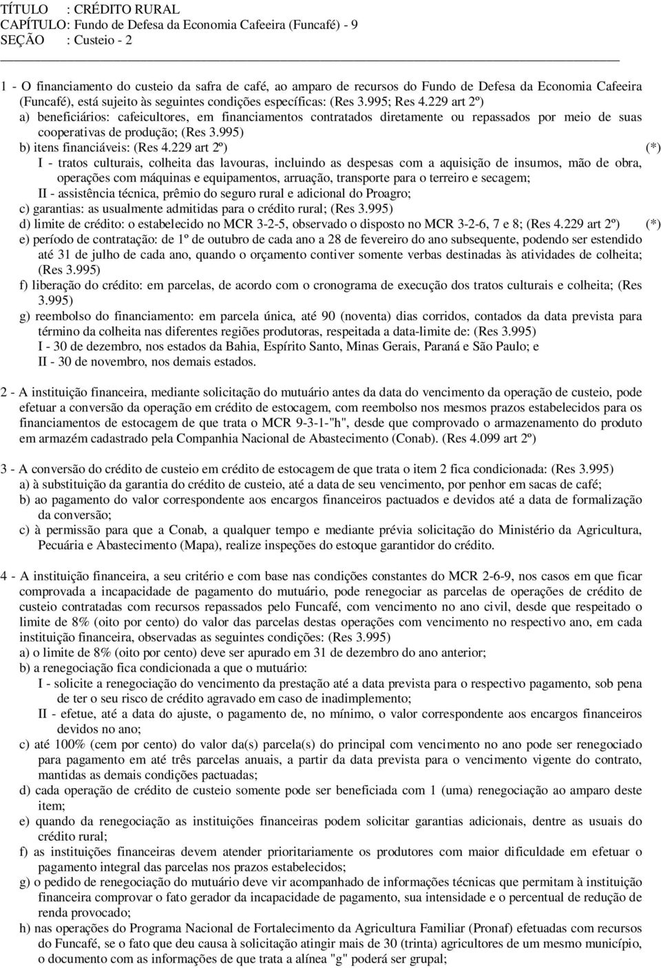 229 art 2º) (*) I - tratos culturais, colheita das lavouras, incluindo as despesas com a aquisição de insumos, mão de obra, operações com máquinas e equipamentos, arruação, transporte para o terreiro