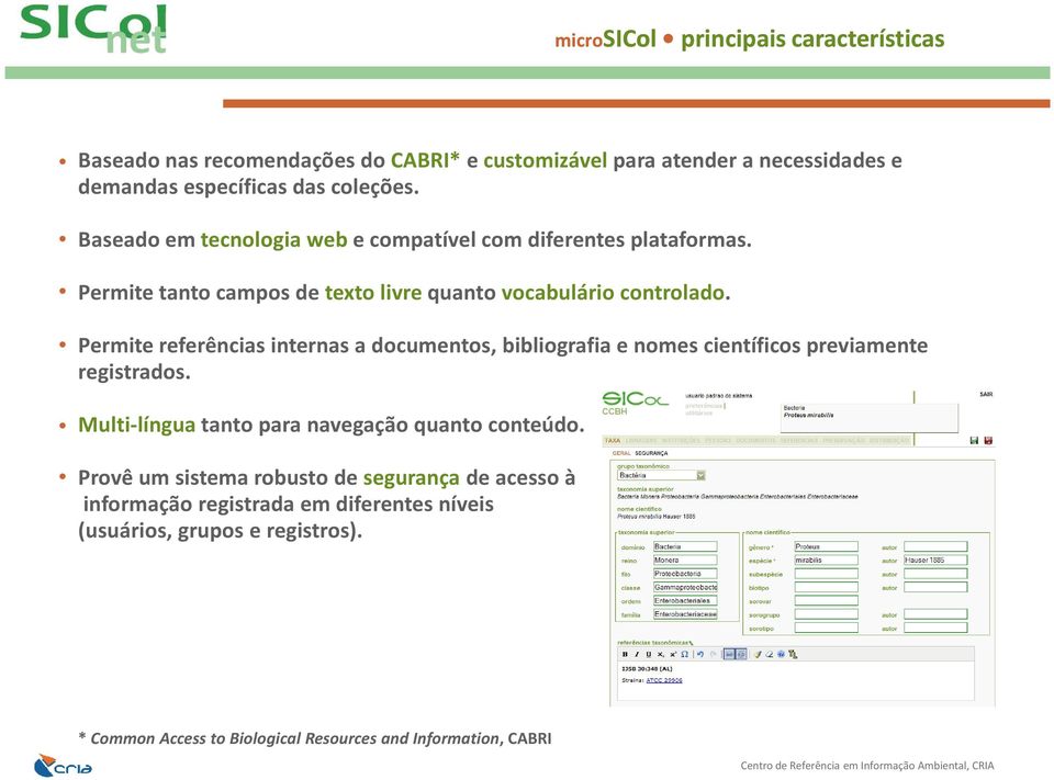 Permite referências internas a documentos, bibliografia e nomes científicos previamente registrados. Multi-língua tanto para navegação quanto conteúdo.