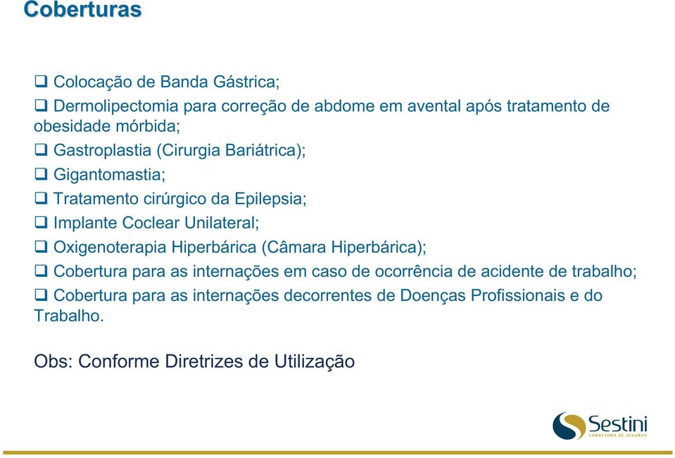 Unilateral; Oxigenoterapia Hiperbárica (Câmara Hiperbárica); Cobertura para as internações em caso de ocorrência de