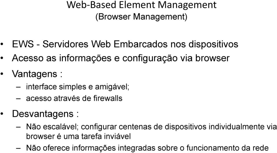através de firewalls Desvantagens : Não escalável; configurar centenas de dispositivos