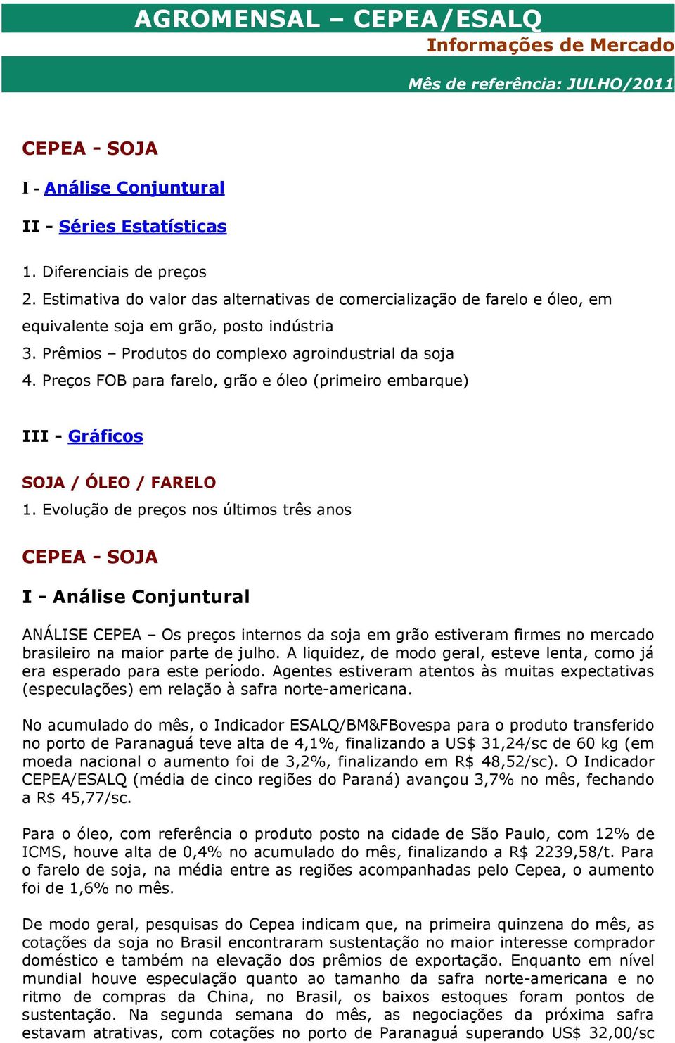 Preços FOB para farelo, grão e óleo (primeiro embarque) III - Gráficos SOJA / ÓLEO / FARELO 1.