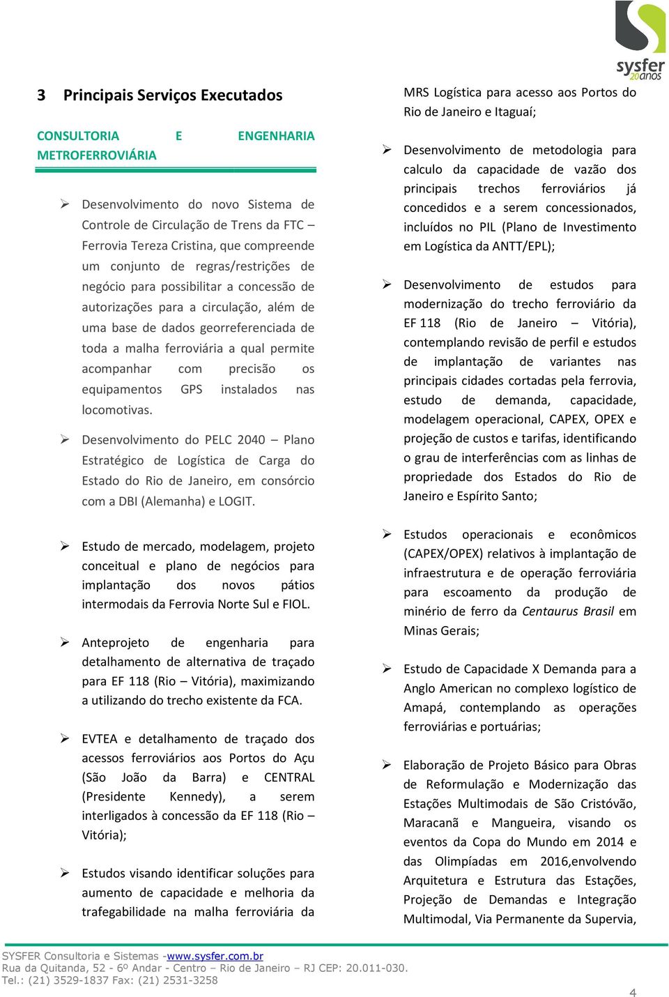 acompanhar com precisão os equipamentos GPS instalados nas locomotivas.