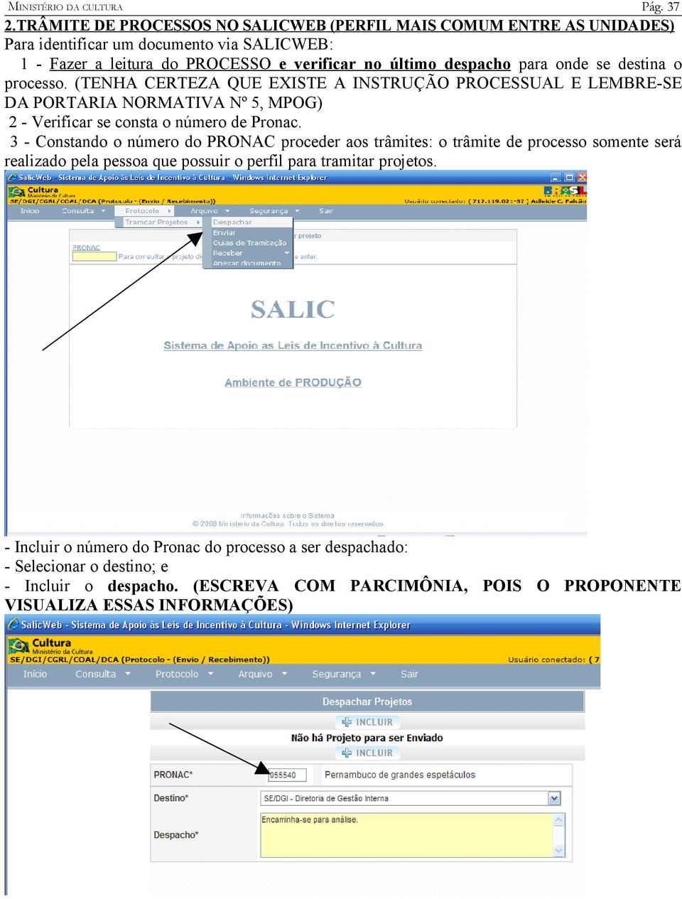 despacho para onde se destina o processo.