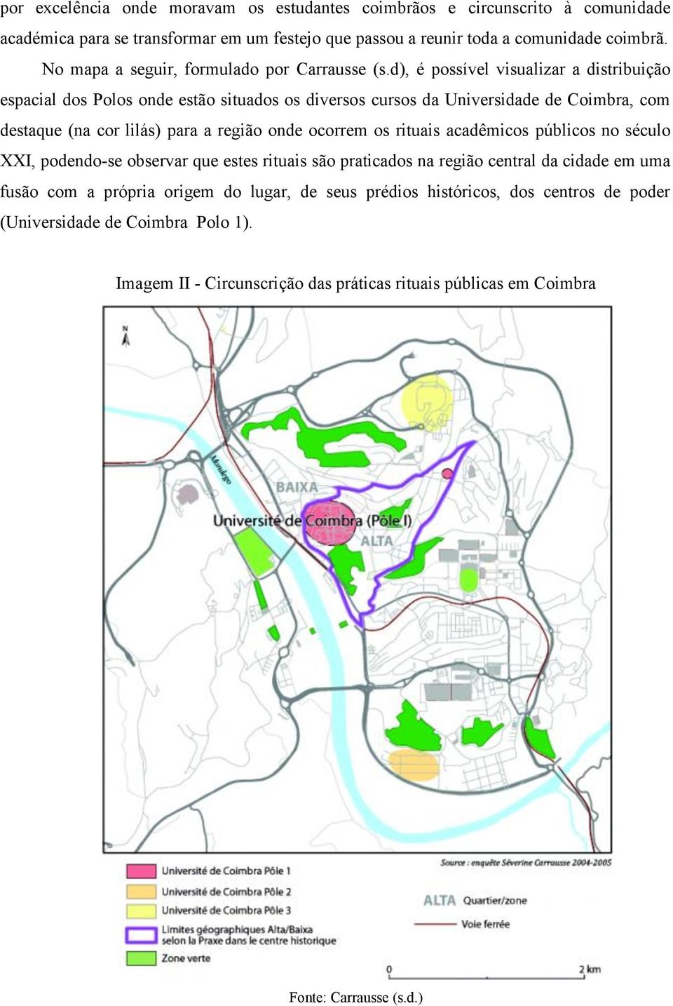 d), é possível visualizar a distribuição espacial dos Polos onde estão situados os diversos cursos da Universidade de Coimbra, com destaque (na cor lilás) para a região onde ocorrem os