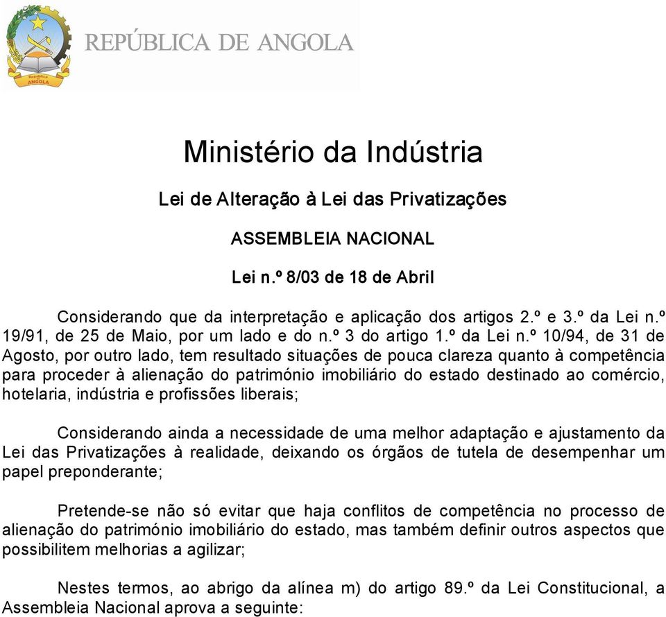 º 10/94, de 31 de Agosto, por outro lado, tem resultado situações de pouca clareza quanto à competência para proceder à alienação do património imobiliário do estado destinado ao comércio, hotelaria,