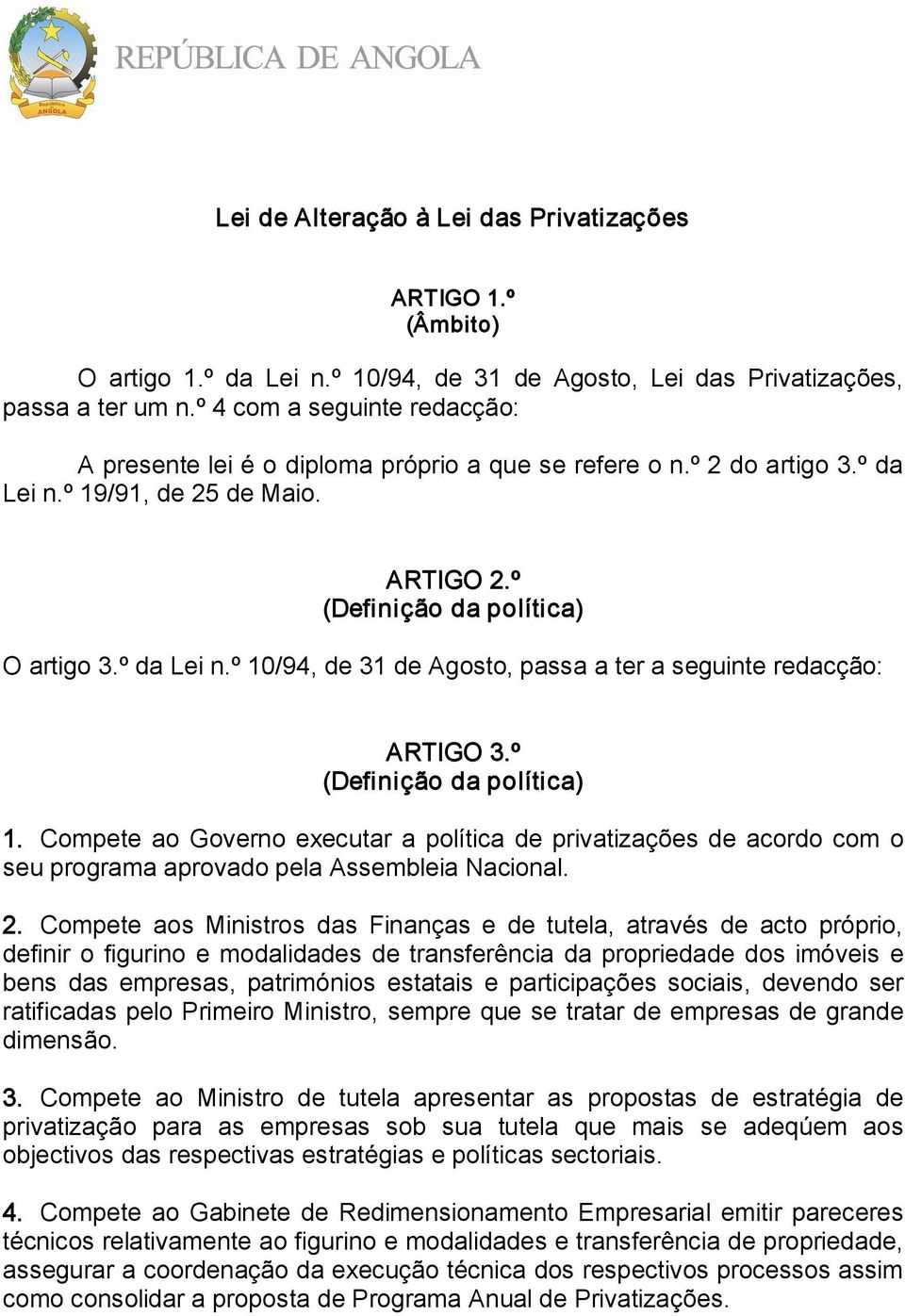 º (Definição da política) 1. Compete ao Governo executar a política de privatizações de acordo com o seu programa aprovado pela Assembleia Nacional. 2.