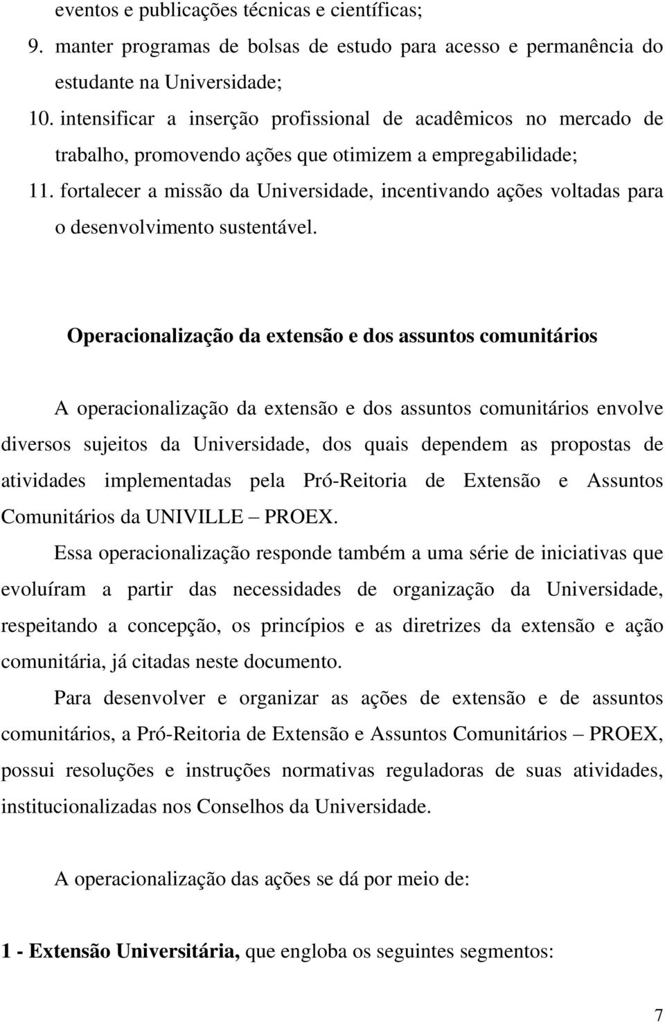 fortalecer a missão da Universidade, incentivando ações voltadas para o desenvolvimento sustentável.