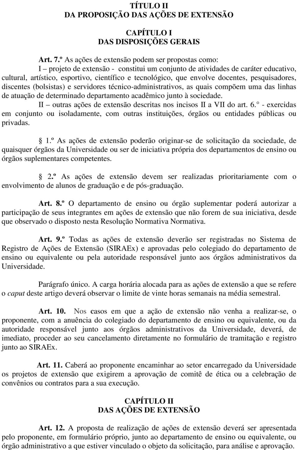 envolve docentes, pesquisadores, discentes (bolsistas) e servidores técnico-administrativos, as quais compõem uma das linhas de atuação de determinado departamento acadêmico junto à sociedade.