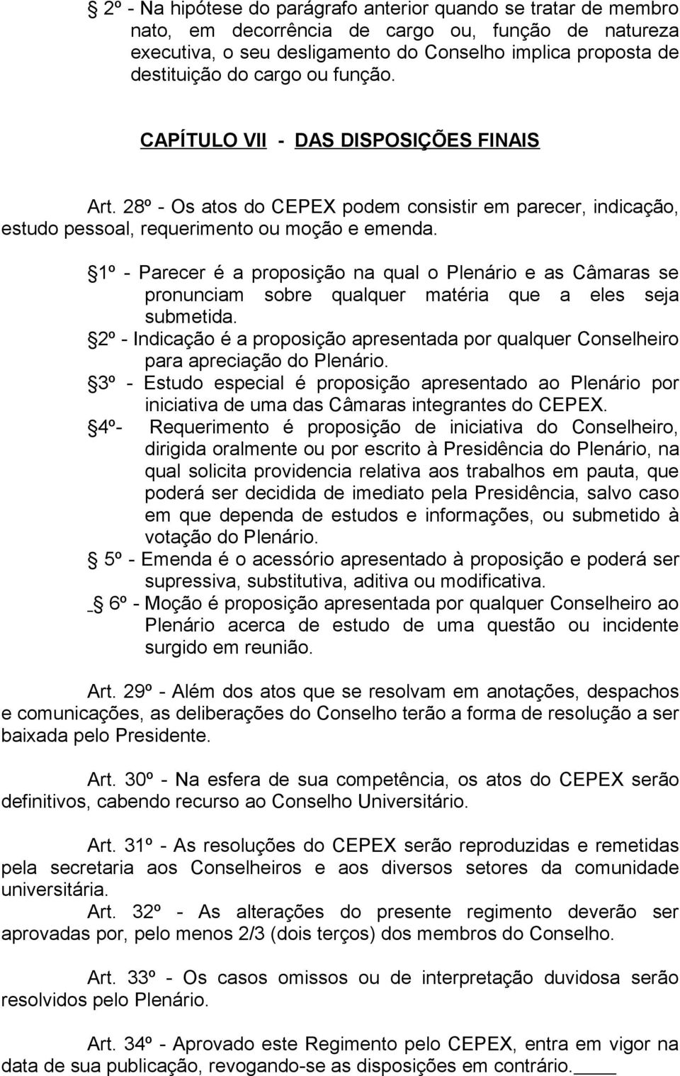 1º - Parecer é a proposição na qual o Plenário e as Câmaras se pronunciam sobre qualquer matéria que a eles seja submetida.