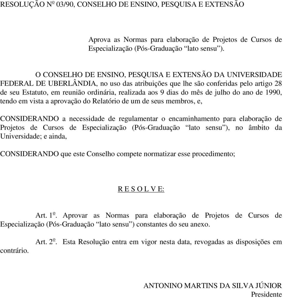 dias do mês de julho do ano de 1990, tendo em vista a aprovação do Relatório de um de seus membros, e, CONSIDERANDO a necessidade de regulamentar o encaminhamento para elaboração de Projetos de