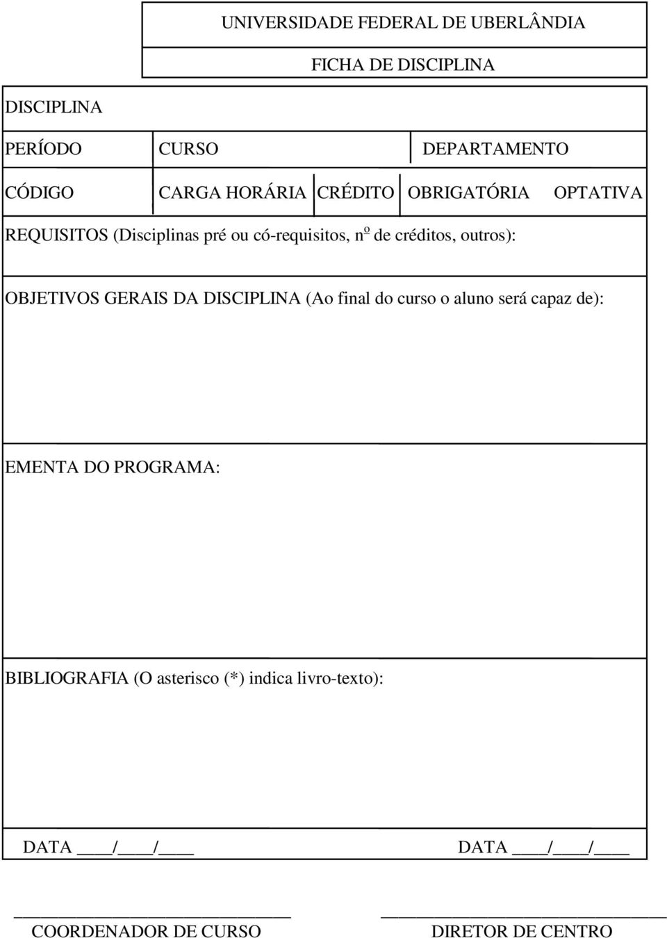 créditos, outros): OBJETIVOS GERAIS DA DISCIPLINA (Ao final do curso o aluno será capaz de): EMENTA DO