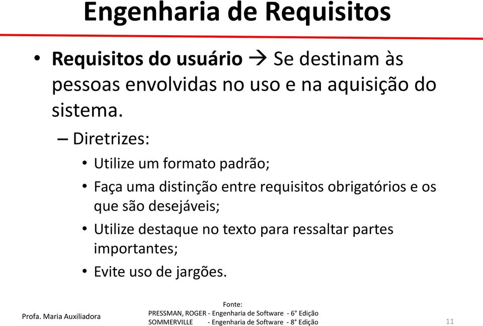 Diretrizes: Utilize um formato padrão; Faça uma distinção entre requisitos