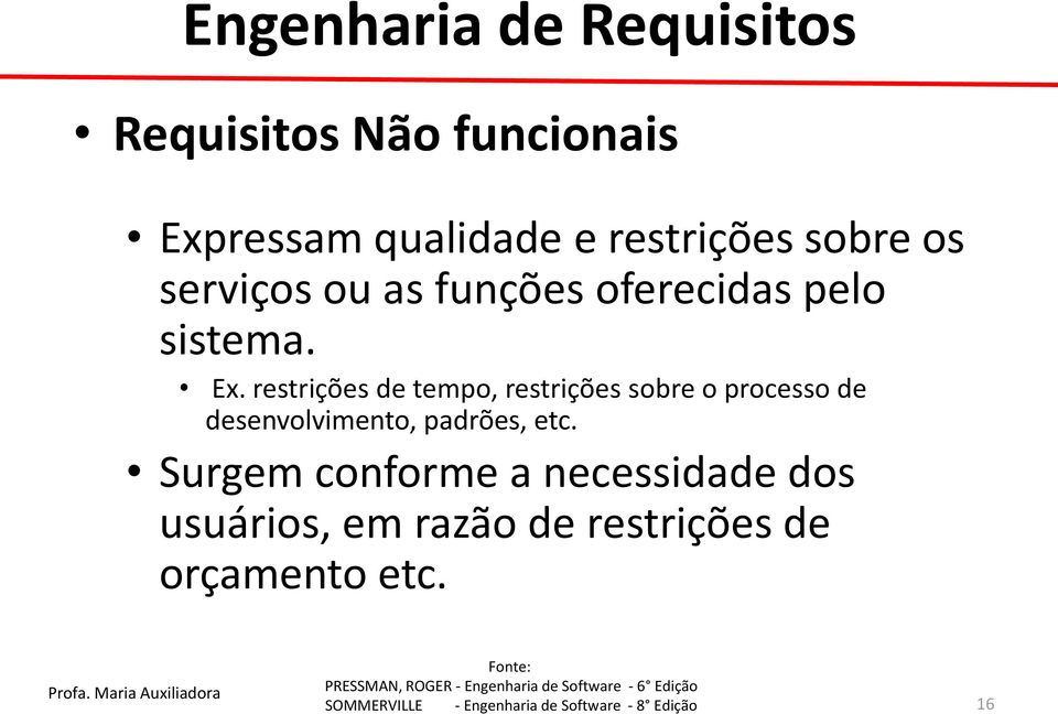 restrições de tempo, restrições sobre o processo de desenvolvimento, padrões,