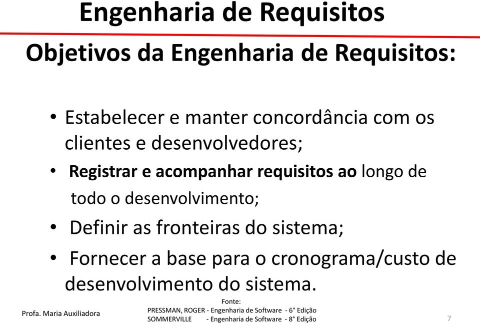 requisitos ao longo de todo o desenvolvimento; Definir as fronteiras do