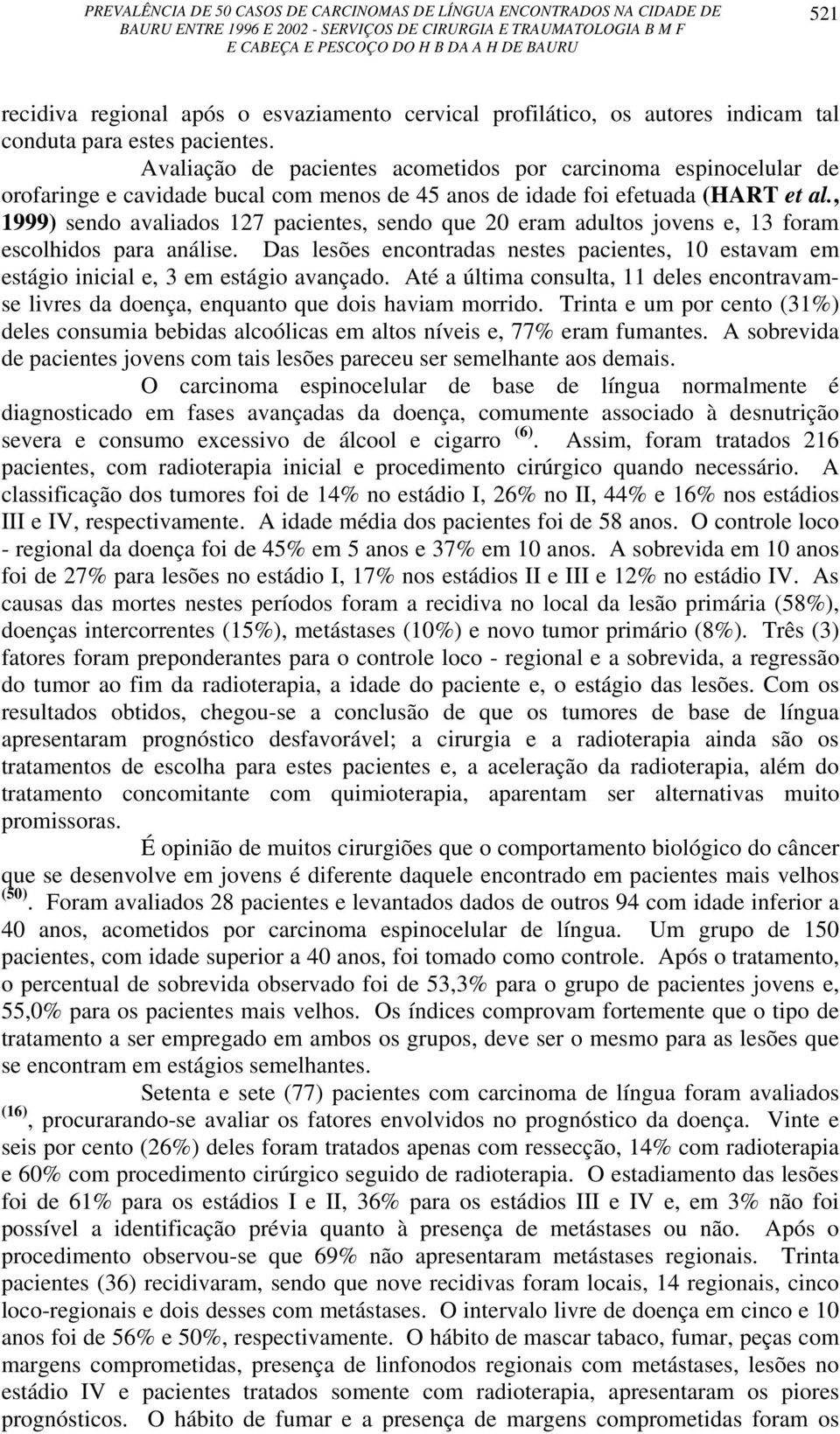 , 1999) sendo avaliados 127 pacientes, sendo que 20 eram adultos jovens e, 13 foram escolhidos para análise.