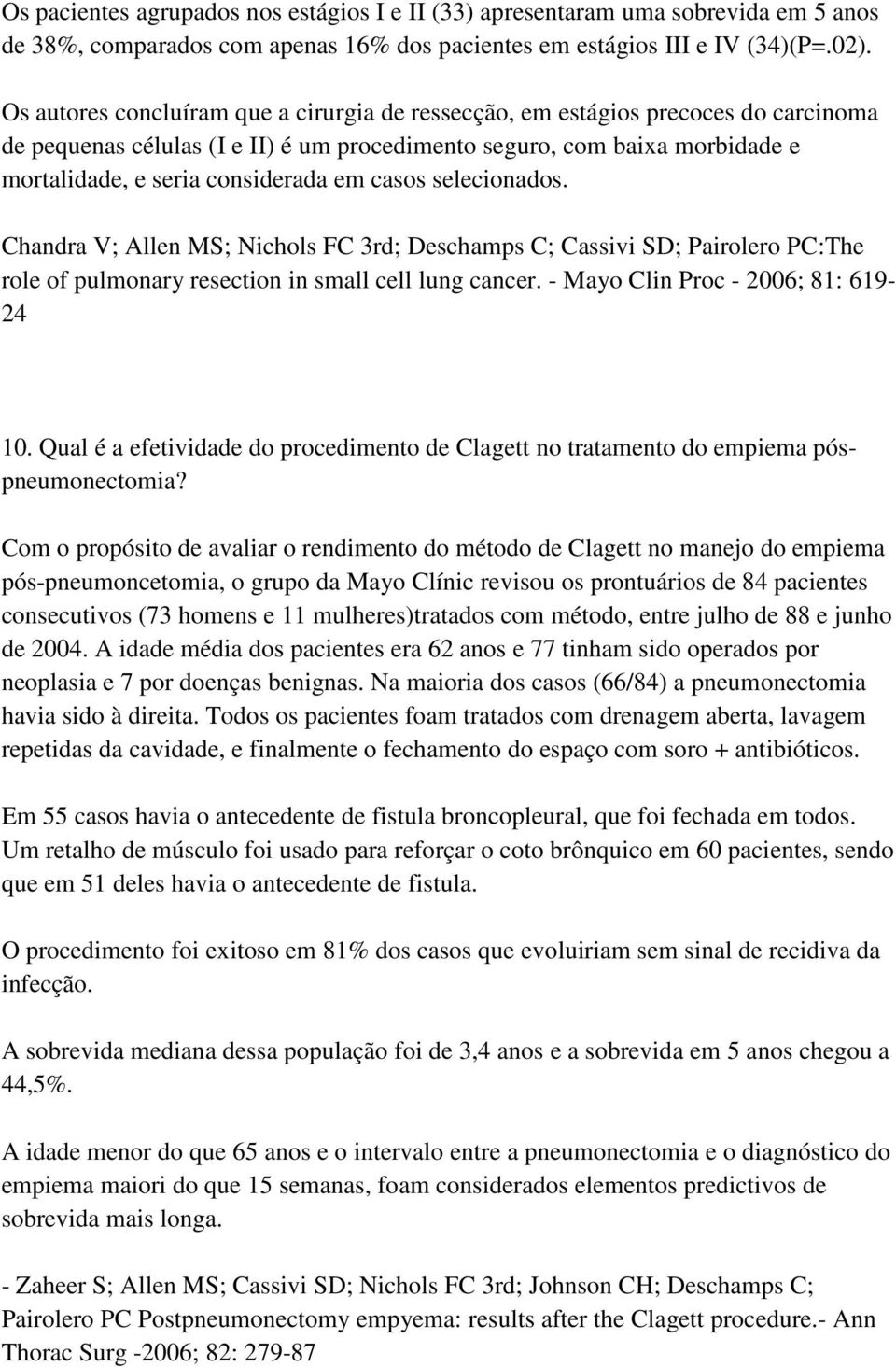 casos selecionados. Chandra V; Allen MS; Nichols FC 3rd; Deschamps C; Cassivi SD; Pairolero PC:The role of pulmonary resection in small cell lung cancer. - Mayo Clin Proc - 2006; 81: 619-24 10.