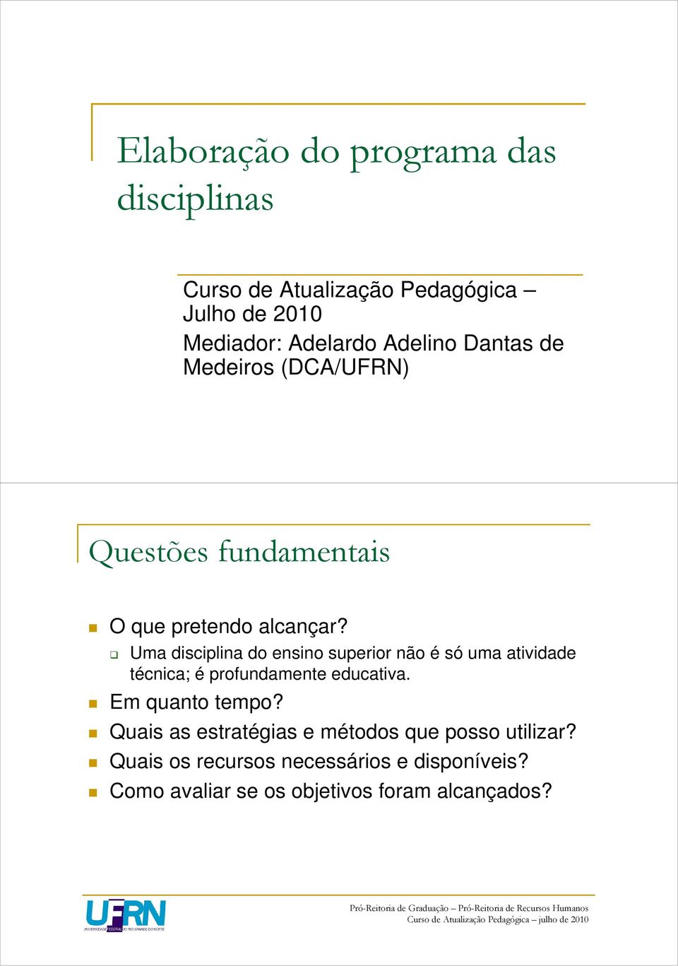 Uma disciplina do ensino superior não é só uma atividade técnica; é profundamente educativa. Em quanto tempo?