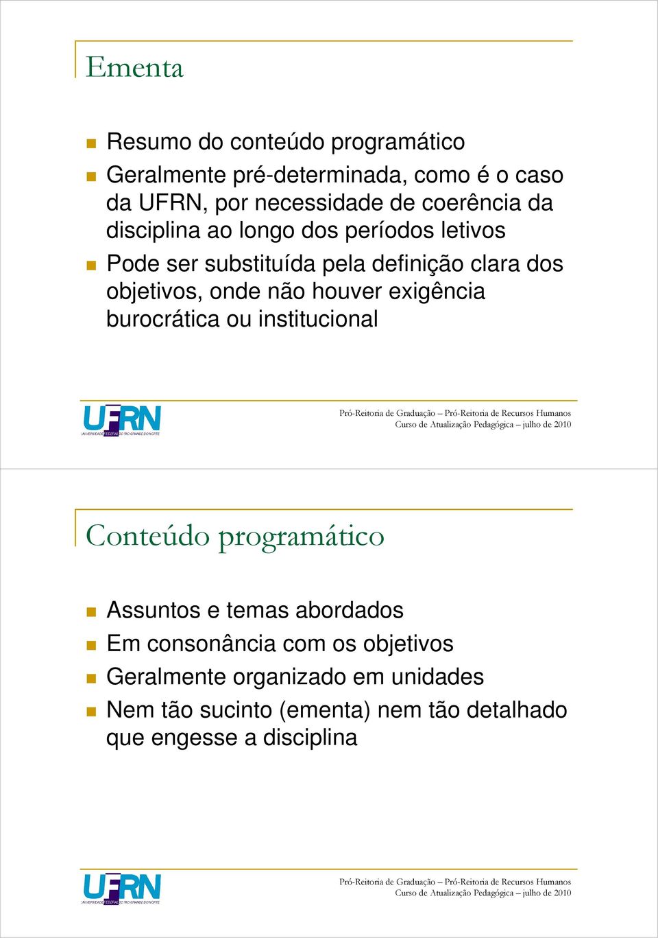 onde não houver exigência burocrática ou institucional Conteúdo programático Assuntos e temas abordados Em