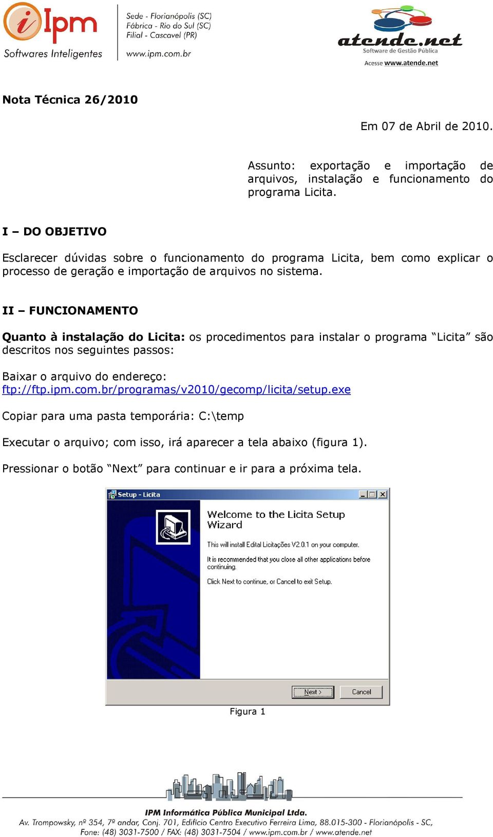 II FUNCIONAMENTO Quanto à instalação do Licita: os procedimentos para instalar o programa Licita são descritos nos seguintes passos: Baixar o arquivo do endereço: ftp://ftp.