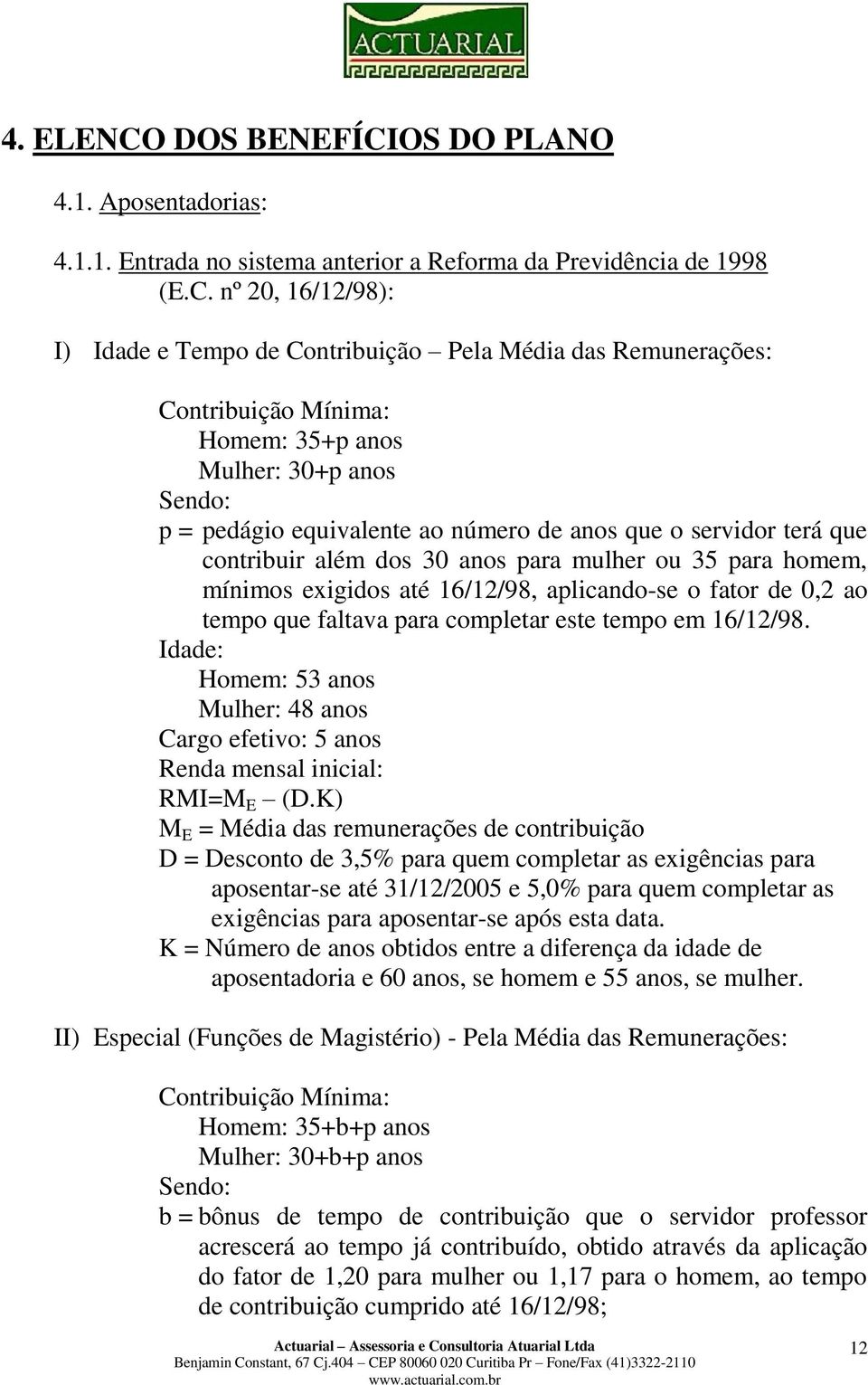 OS DO PLANO 4.1. Aposentadorias: 4.1.1. Entrada no sistema anterior a Reforma da Previdência de 1998 (E.C.