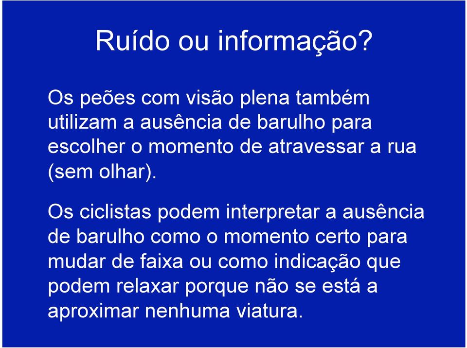 momento de atravessar a rua (sem olhar).