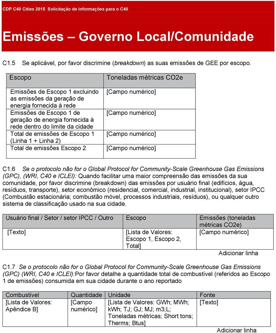 Escopo 1 (Linha 1 + Linha 2) Total de emissões Escopo 2 Toneladas métricas CO2e [Campo numérico] [Campo numérico] [Campo numérico] [Campo numérico] C1.