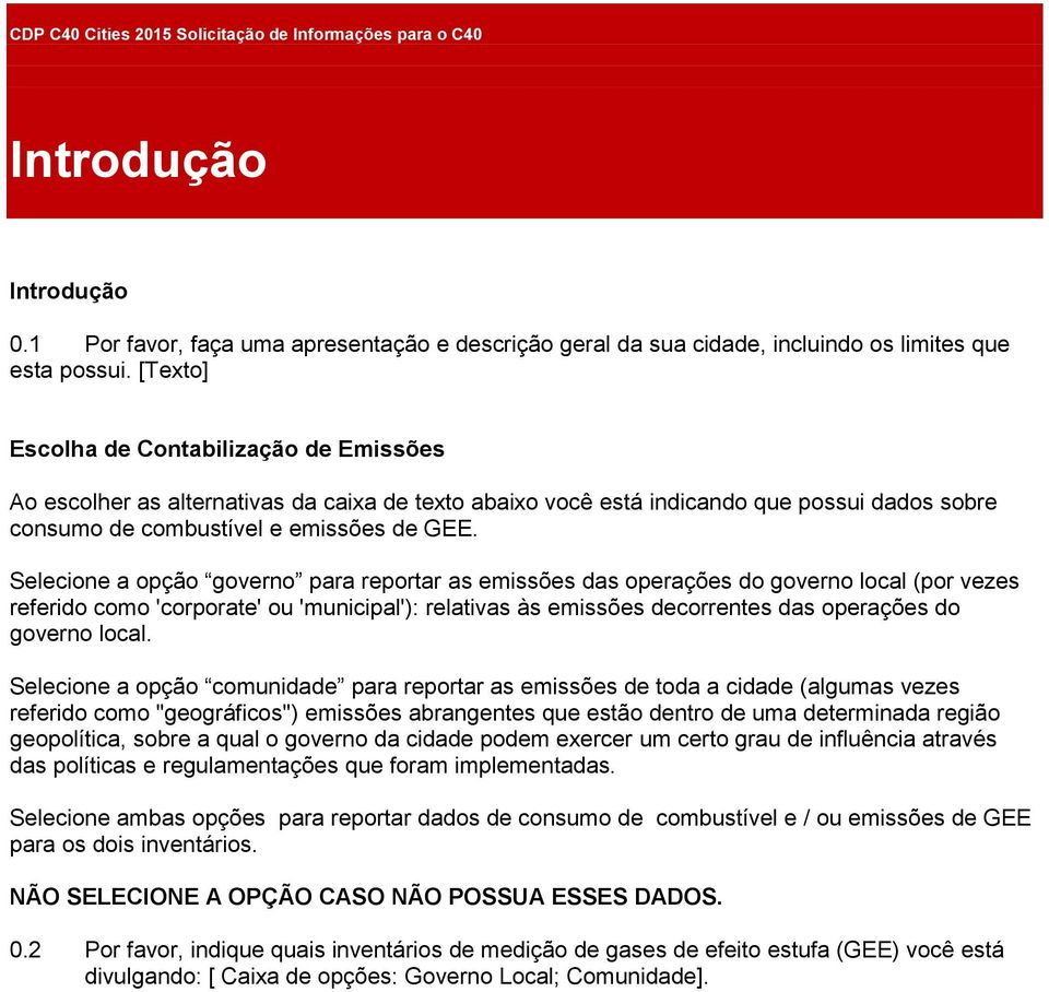 Selecione a opção governo para reportar as emissões das operações do governo local (por vezes referido como 'corporate' ou 'municipal'): relativas às emissões decorrentes das operações do governo