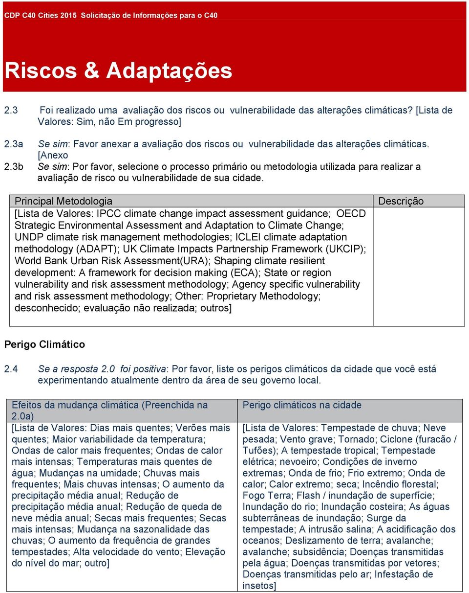 3b Se sim: Por favor, selecione o processo primário ou metodologia utilizada para realizar a avaliação de risco ou vulnerabilidade de sua cidade.