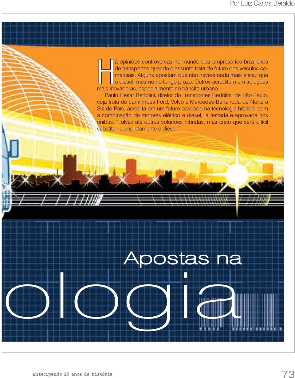 Paulo Cesar Bertolini, diretor da Transportes Bertolini, de São Paulo, cuja frota de caminhões Ford, Volvo e Mercedes-Benz roda de Norte a Sul do País, acredita em um futuro baseado na