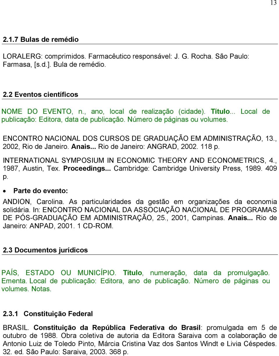, 2002, Rio de Janeiro. Anais... Rio de Janeiro: ANGRAD, 2002. 118 p. INTERNATIONAL SYMPOSIUM IN ECONOMIC THEORY AND ECONOMETRICS, 4., 1987, Austin, Tex. Proceedings.